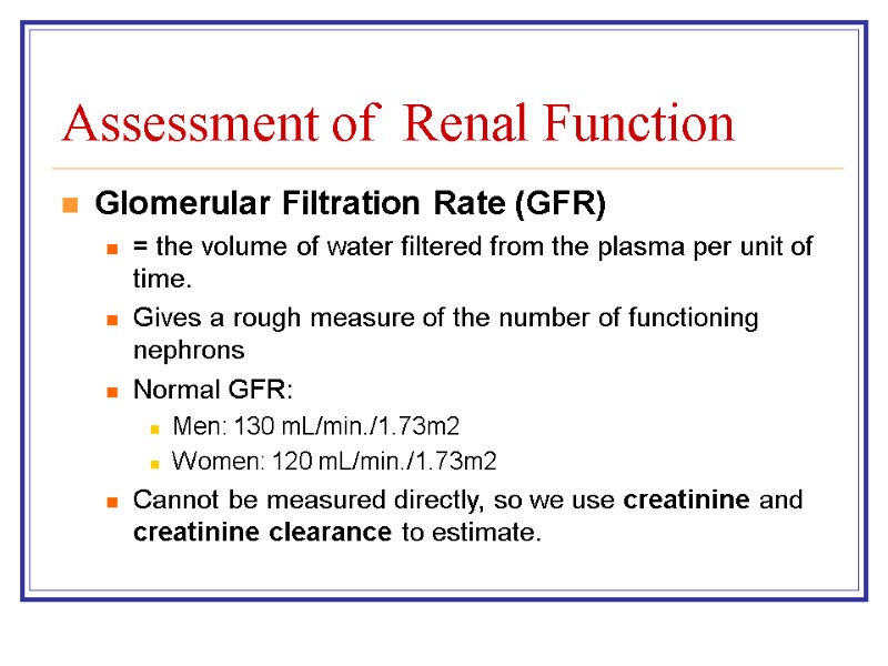 Assessment of  Renal Function Glomerular Filtration Rate (GFR) = the volume of water